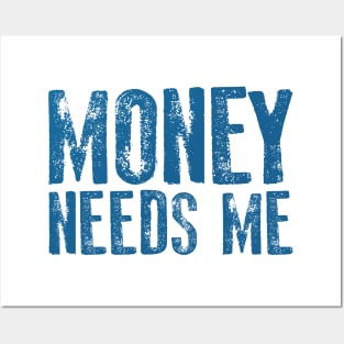 money needs me Posters and Art